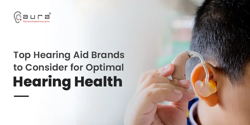 Top Hearing Aid Brands to Consider for Optimal Hearing Health
