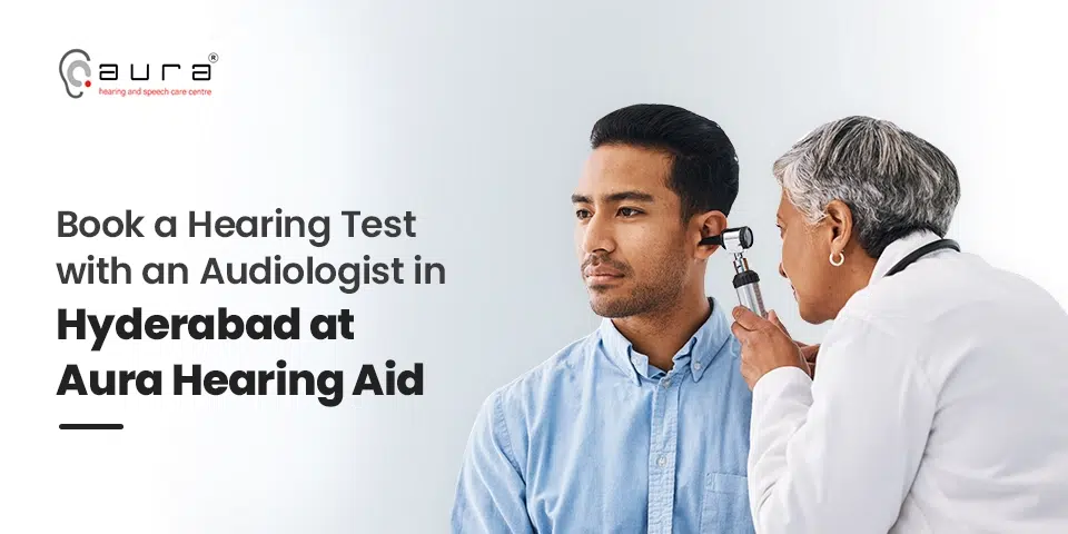 Book a Hearing Test with an Audiologist in Hyderabad at Aura Hearing Aid